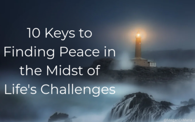 10 Keys to Finding Peace in the Midst of Life’s Challenges